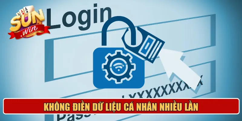Không điền dữ liệu cá nhân nhiều lần để tránh bị đình chỉ tài khoản