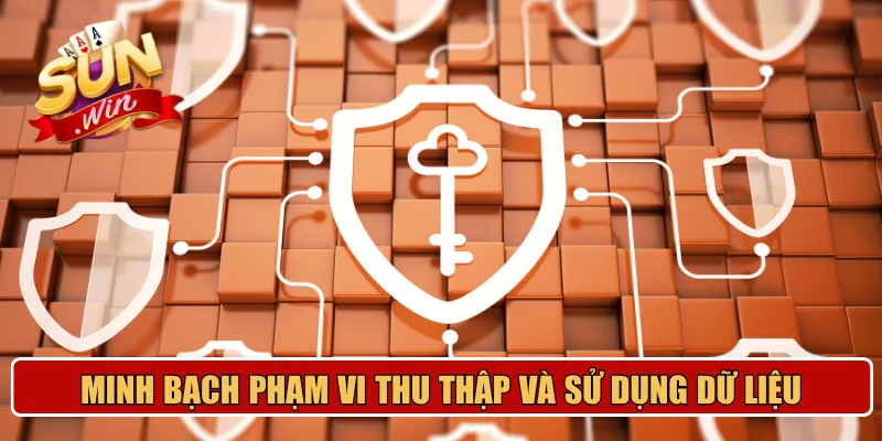 Minh bạch phạm vi thu thập và sử dụng dữ liệu